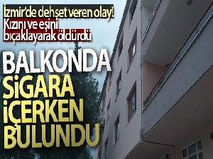 Kızını ve karısını öldürdü, balkonda sigara içerken gözaltına alındı