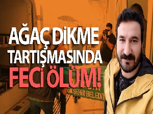Antalya'da ağaç dikme tartışması: 1 ölü