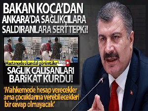 Bakan Koca'dan Ankara'da sağlıkçılara saldıranlara sert tepki