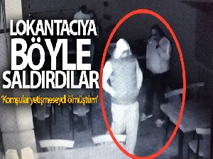 Lokantacıya saldırı anı kamerada