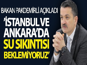 Bakan Pakdemirli: “İstanbul ve Ankara'da su sıkıntısı yaşanmasını beklemiyoruz”