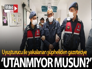 Uyuşturucuyla yakalanan şüpheliden gazeteciye 'Utanmıyor musun?' tepkisi
