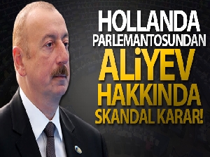 Hollanda parlamentosundan Aliyev hakkında skandal karar