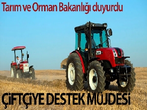 Tarım ve Orman Bakanlığı'ndan çiftçiye destek müjdesi