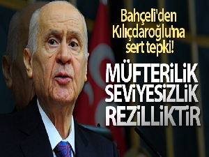 Bahçeli'den Kılıçdaroğlu'na sert tepki!