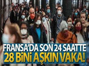 Fransa'da son 24 saatte 28 bin 383 yeni korona virüs vakası