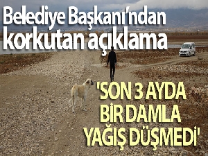 Belediye Başkanı kuraklığın boyutunu böyle özetledi: 'Son 3 ayda bir damla yağış düşmedi'