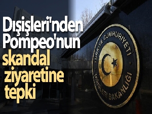 Dışişleri'nden Pompeo'nun skandal ziyaretine tepki