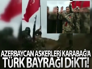 Azerbaycan askerleri Karabağ'a Türk bayrağı dikti