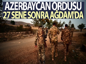 Azerbaycan ordusu 27 sene sonra Ağdam'da