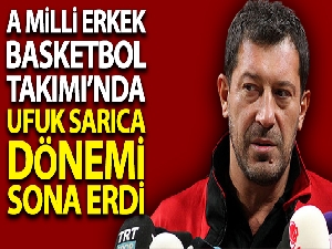 A Milli Erkek  Basketbol Takımı'nda Ufuk Sarıca dönemi sona erdi