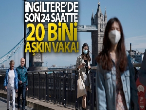 İngiltere'de son 24 saatte 20 bin 252 yeni vaka