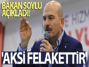 Bakan Soylu: 'Aksi felakettir'