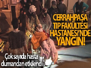 Cerrahpaşa Tıp Fakültesi Hastanesi'nde yangın...Çok sayıda hasta dumandan etkilendi
