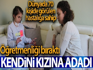 Öğretmenliği bırakıp kendini kızına adadı