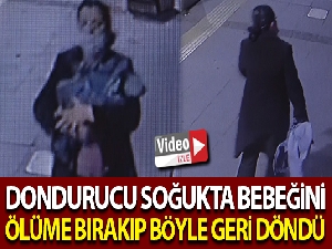 Bebeğini ölüme böyle terk etti