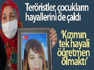 Teröristler, çocukların hayallerini de çaldı