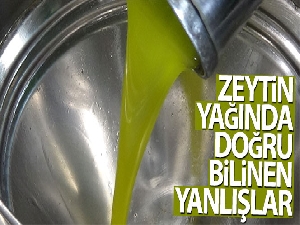 Zeytin yağında doğru bilinen yanlışlar