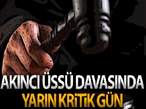 Akıncı Üssü davasında mahkeme yarın kararını açıklayacak