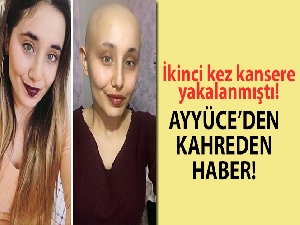 İkinci kez kansere yakalanan Ayyüce hayatını kaybetti