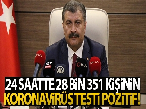 Bakan Koca: 'Bugün 28 bin 351 kişinin Covid testi pozitif çıktı'