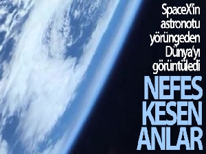 SpaceX'in astronotu yörüngeden Dünya'yı görüntüledi