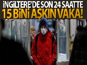 İngiltere'de son 24 saatte 15 bini aşkın vaka!
