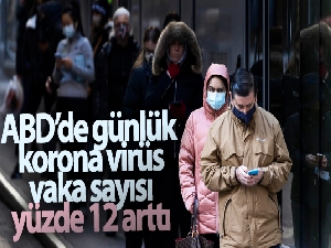 ABD'de günlük korona virüs vaka sayısı yüzde 12 arttı