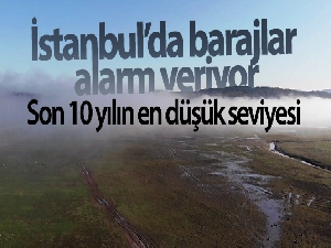 İstanbul'da barajlar alarm veriyor