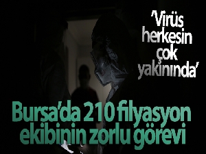 Korona virüsle mücadelede Bursa'da 210 filyasyon ekibinin zorlu görevi