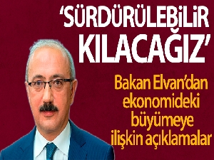 Bakan Elvan'dan ekonomideki büyümeye ilişkin açıklama
