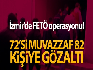 İzmir'de FETÖ operasyonları: 101 gözaltı