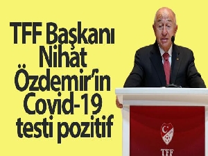 TFF Başkanı Nihat Özdemir'in Covid-19 testi pozitif