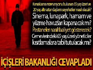 İçişleri Bakanlığından kısıtlama ve tedbirlerle ilgili en çok merak edilen 5 soruya cevap