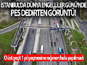 İstanbul'da Dünya Engelliler Günü'nde pes dedirten görüntü: O üst geçit 1 yıl geçmesine rağmen hala yapılmadı