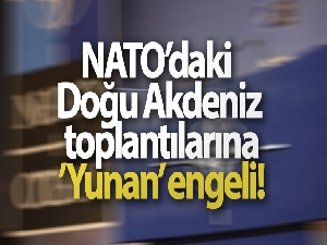 NATO'daki Doğu Akdeniz toplantılarına 'Yunan' engeli