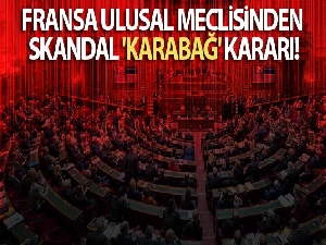 Fransa Ulusal Meclisinden skandal 'Karabağ' kararı