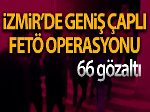 İzmir'de FETÖ/PDY'ye büyük darbe: 66 şüpheli gözaltına alındı