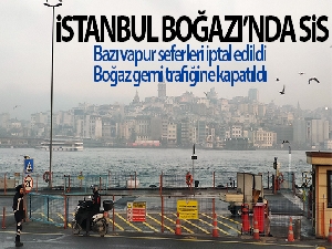 İstanbul Boğazı'nda sis etkili oluyor!