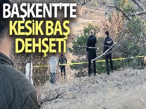 Başkent'te kesik baş dehşeti