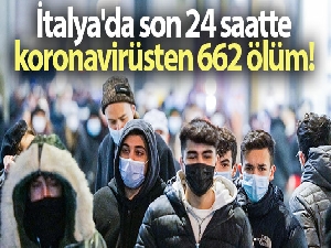 İtalya'da son 24 saatte koronavirüsten 662 ölüm