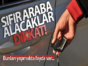 Sıfır araba alacaklar dikkat