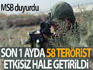 MSB: 'Son bir ayda 58 terörist etkisiz hale getirildi'