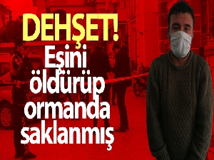 Eşini öldürüp, ormanda saklanmış