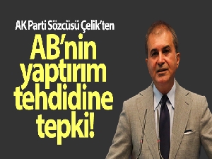 AK Parti Sözcüsü Çelik'ten Avrupa Birliği'nin yaptırım tehdidine tepki