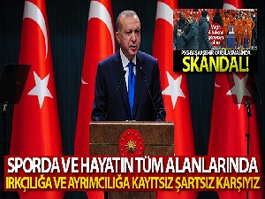 Cumhurbaşkanı Erdoğan: 'Irkçı sözleri şiddetle kınıyorum'