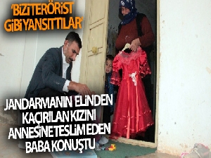 Jandarmanın elinden kaçırılan kızını annesine teslim eden baba konuştu