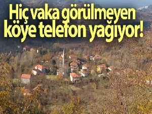 Hiç vaka görülmeyen köye telefon yağıyor