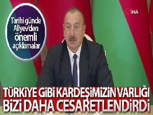Aliyev: 'Türkiye gibi kardeşimizin varlığı bizi daha da cesaretlendirdi ve bize daha fazla güç verdi'