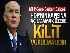 MHP Genel Başkanı Bahçeli: 'HDP'nin kapısına açılmamak üzere kilit vurulmalıdır'
